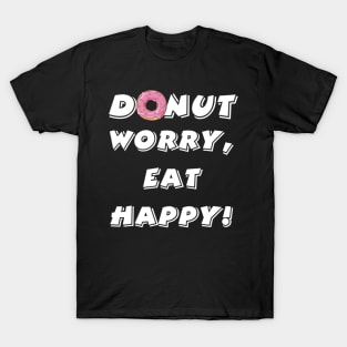 Donut worry eat happy T-Shirt